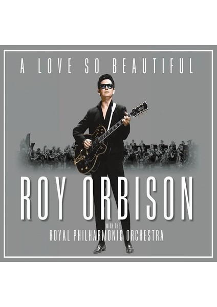 Roy Orbison - A Love So Beautiful: Roy Orbison With The Royal Philharmonic Orchestra (Double LP) PLAK