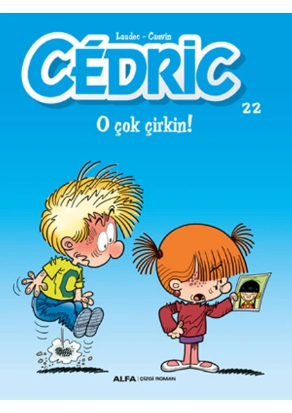 Cedric 22 :O Çok Çirkin