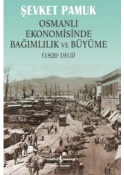 Osmanlı Ekonomisinde Bağımlılık Ve Büyüme (1820-1913)