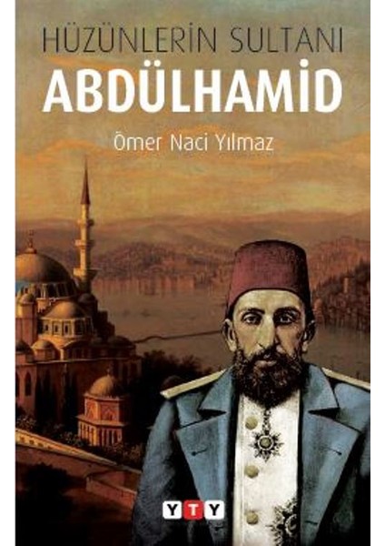 Hüzünlerin Sultanı Abdülhamid