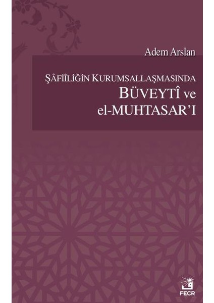 Şafiiliğin Kurumsallaşmasında Büveyti Ve El-Muhtasar'I