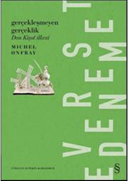Gerçekleşmeyen Gerçeklik : Don Kişot İlkesi - Michel Onfray