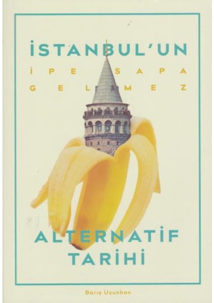 İstanbul'un İpe Sapa Gelmez Alternatif Tarihi