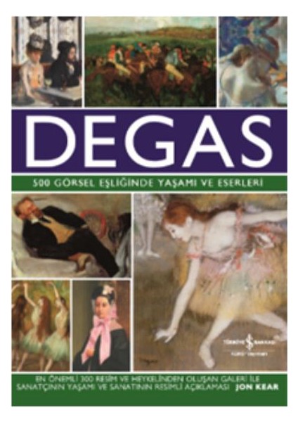 Degas 500 Görsel Eşliğinde Yaşamı Ve Eserleri