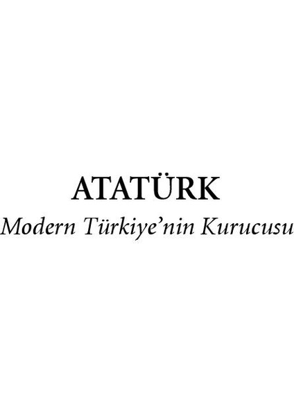 Atatürk : Modern Türkiye'nin Kurucusu - Andrew Mango