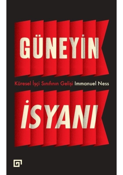 Güneyin İsyanı: Küresel İşçi Sınıfının Gelişi - Immanuel Ness