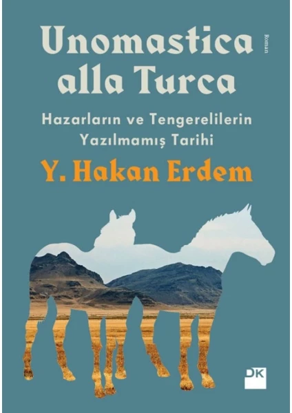 Unomastıca Alla Turca: Hazarların ve Tengerelilerin Yazılmamış Tarihi - Y. Hakan Erdem