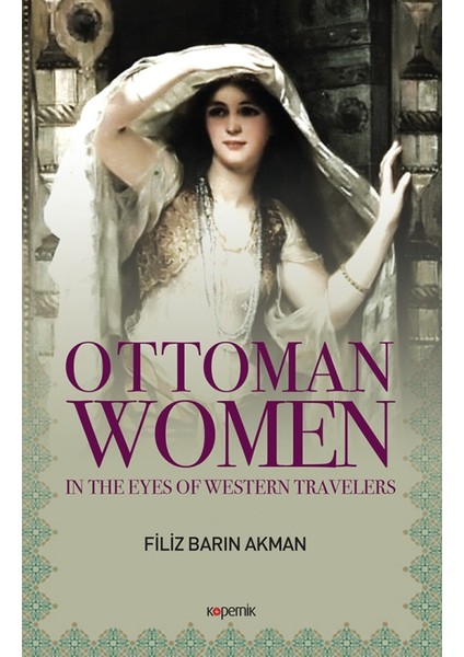 Ottoman Women:In The Eyes Of Western Travellers