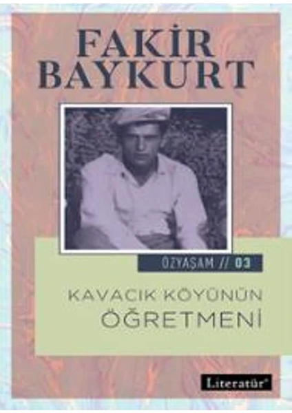 Kavacık Köyünün Öğretmeni Özyaşam Öyküsü 03 - Fakir Baykurt