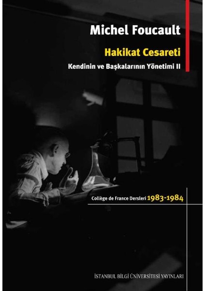Hakikat Cesareti: Kendinin Ve Başkalarının Yönetimi II - Michel Foucault