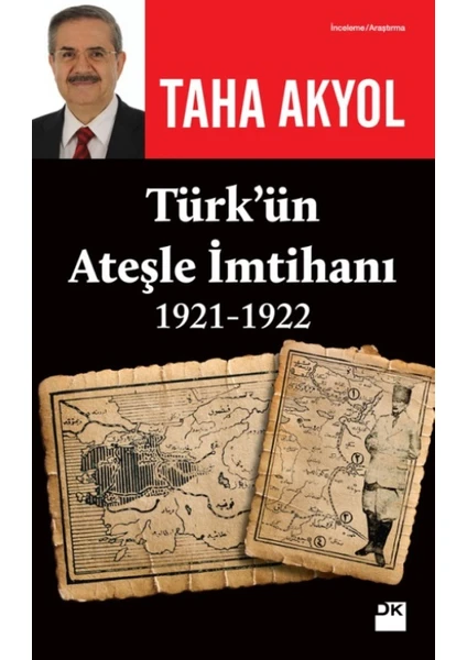 Türk’Ün Ateşle İmtihanı 1921-1922 - Taha Akyol