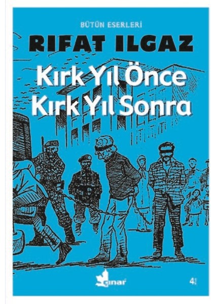 Kırk Yıl Önce Kırk Yıl Sonra - Rıfat Ilgaz