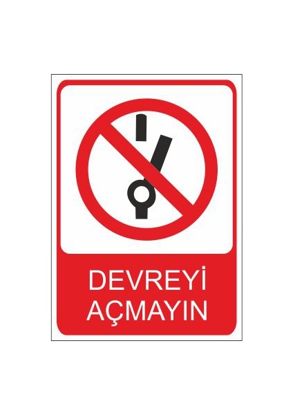 Devreyi Açmayın 25 X 35 Cm Uyarı Levhası