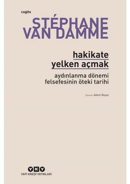 Hakikate Yelken Açmak: Aydınlanma Dönemi Felsefesinin Öteki Tarihi - Stephane Van Damme