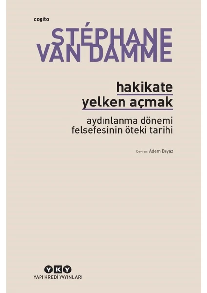 Hakikate Yelken Açmak: Aydınlanma Dönemi Felsefesinin Öteki Tarihi - Stephane Van Damme