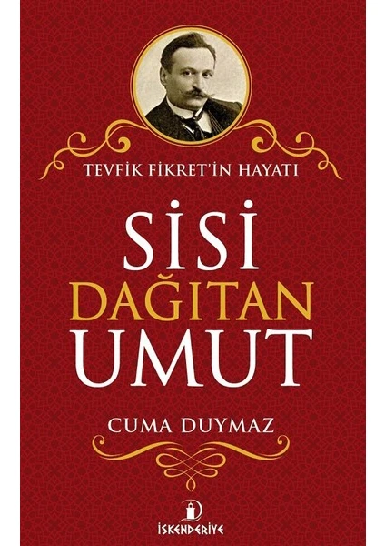 Sisi Dağıtan Umut-Tevfik Fikret'in Hayatı - Cuma Duymaz