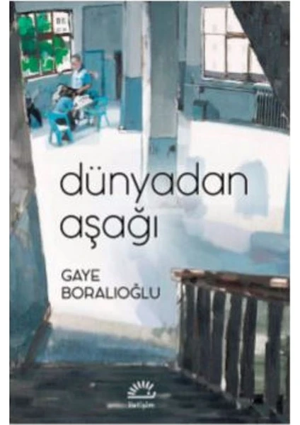 Dünyadan Aşağı - Gaye Boralıoğlu