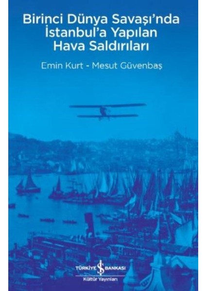 Birinci Dünya Savaşı’nda İstanbul’a Yapılan Hava Saldırıları - Emin Kurt