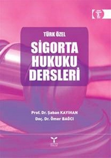 Türk Özel Sigorta Hukuku Dersleri Cilti!.. - Şaban Kayıhan