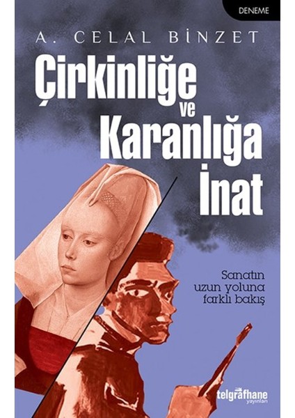 Çirkinliğe Ve Karanlığa İnat -  A. Celal Binzet