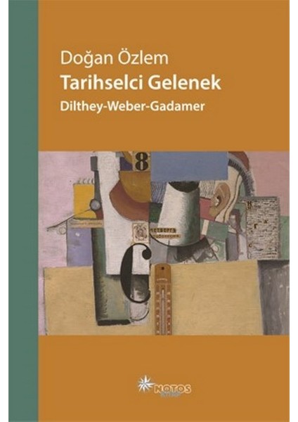 Tarihselci Gelenek: Dilthey-Weber-Gadamer - Doğan Özlem