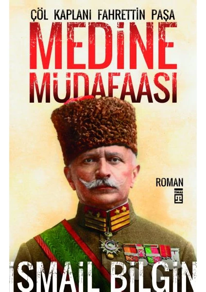 Medine Müdafaası - Çöl Kaplanı Fahrettin Paşa - İsmail Bilgin