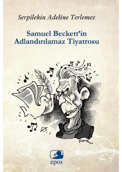 Samuel Beckett’in Adlandırılamaz Tiyatrosu - Serpilekin Adelina Terlemez