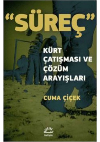 Süreç Kürt Çatışması Ve Çözüm Arayışları - Cuma Çiçek