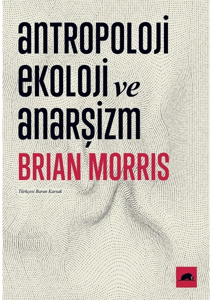 Antropoloji, Ekoloji Ve Anarşizm - Brian Morris
