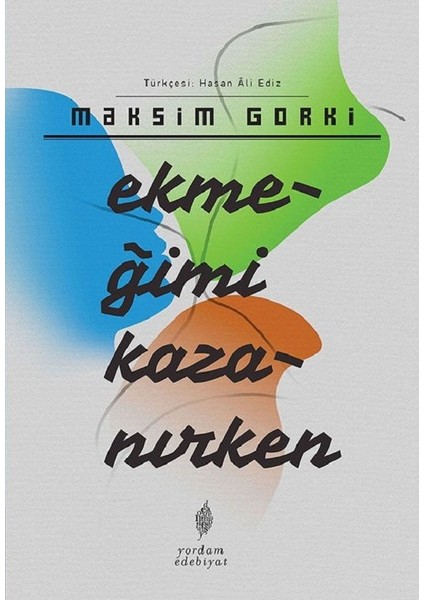 Ekmeğimi Kazanırken - Maksim Gorki