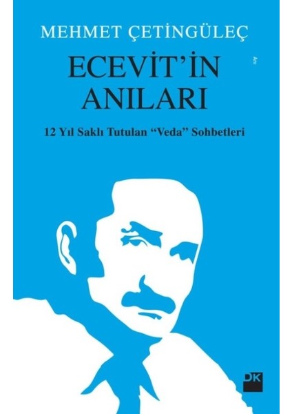 Ecevit'İn Anıları 12 Yıl Saklı Tutulan Veda Sohbetleri - Mehmet Çetingüleç