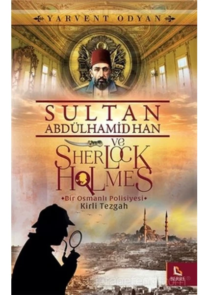 Sultan Abdülhamid Han Ve Sherlock Holmes :Kirli Tezgah  - Yarvent Odyan