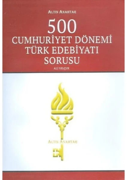 Altın Anahtar 500 Cumhuriyet Dönemi Türk Edebiyatı Soru Bankası - Ali Selçuk