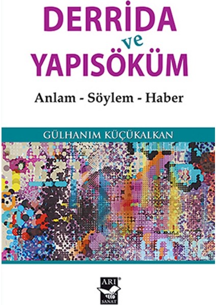 Derrida Ve Yapısöküm Anlam, Söylem, Haber - Gülhanım Küçükalkan