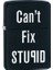 218 Cant Fix Stupid Çakmak 1