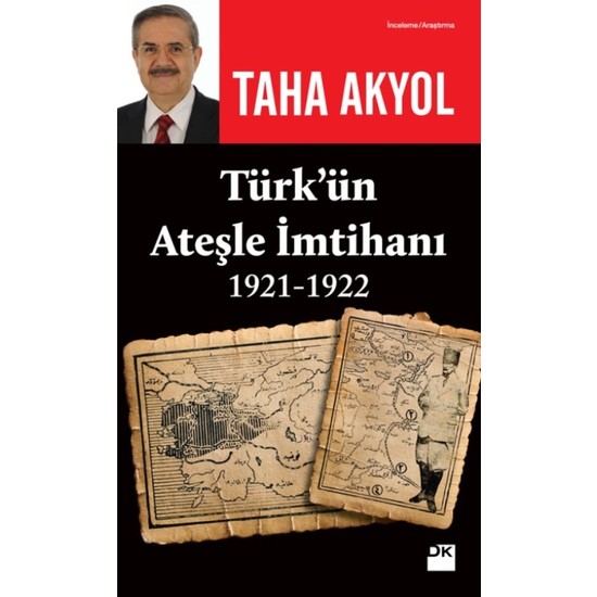 Türk’Ün Ateşle İmtihanı 1921-1922 - Taha Akyol