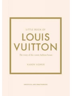 Little Book Of Louis Vuitton The Story Of The Iconic Fashion House - Little Book Of Fashion