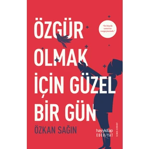 Özgür Olmak İçin Güzel Bir Gün - Özkan Sağın