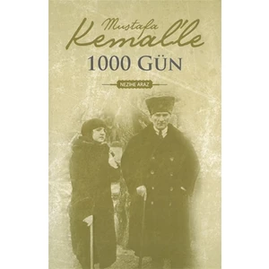 Mustafa Kemal'le 1000 Gün - Nezihe Aras
