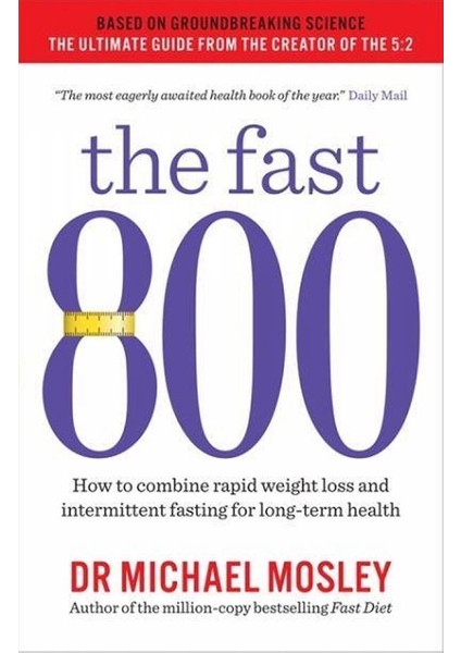 The Fast 800 How To Combine Rapid Weight Loss And Intermittent Fasting For Long-Term Health