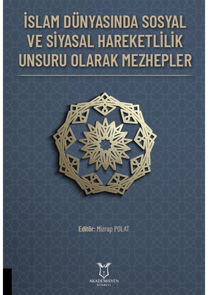 Islam Dünyasında Sosyal ve Siyasal Hareketlilik Unsuru Olarak Mezhepler - Mizrap Polat