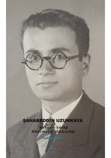Şahabeddin Uzunkaya şiirleri ve Şairliği Hikayeleri ve Hikayeciliği - Nurgül Gürsoy