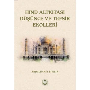Marmara Üniversitesi İlahiyat Fakültesi Vakfı Hind Altkıtası Düşünce ve Tefsir Ekolleri-Abdulhamit Birışık