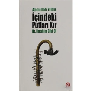 Pınar Yayınları Içindeki Putları Kır - Hz. Ibrahim Gibi Ol-Abdullah Yıldız