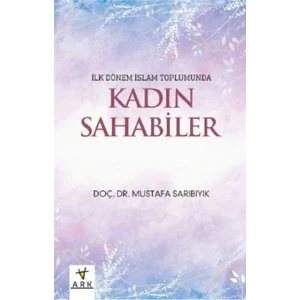 Ilk Dönem Islam Toplumunda Kadın Sahabeler-Mustafa Sarıbıyık