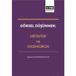 Görsel Düşünmek: Metafor ve Oksimoron-Şebnem Soygüder Baturlar