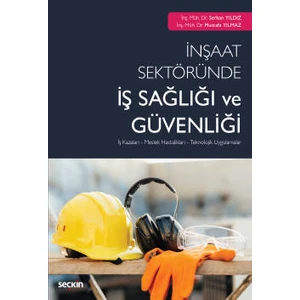 Inşaat Sektöründe İş Sağlığı ve Güvenliği İş Kazaları – Meslek Hastalıkları – Teknolojik Uygulamalar