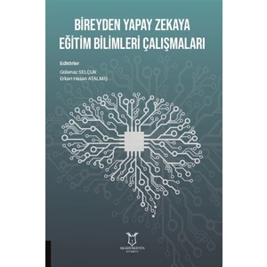 Bireyden Yapay Zekaya Eğitim Bilimleri Çalışmaları - Gülenaz Selçuk