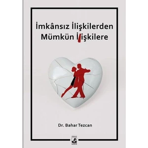 Imkansız Ilişkilerden Mümkün Ilişkilere - Dr. Bahar Tezcan