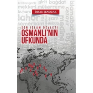Son Islam Devleti Osmanlı'nın Ufkunda -İhsan Şenocak